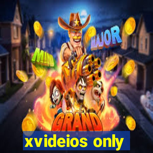 xvideios only